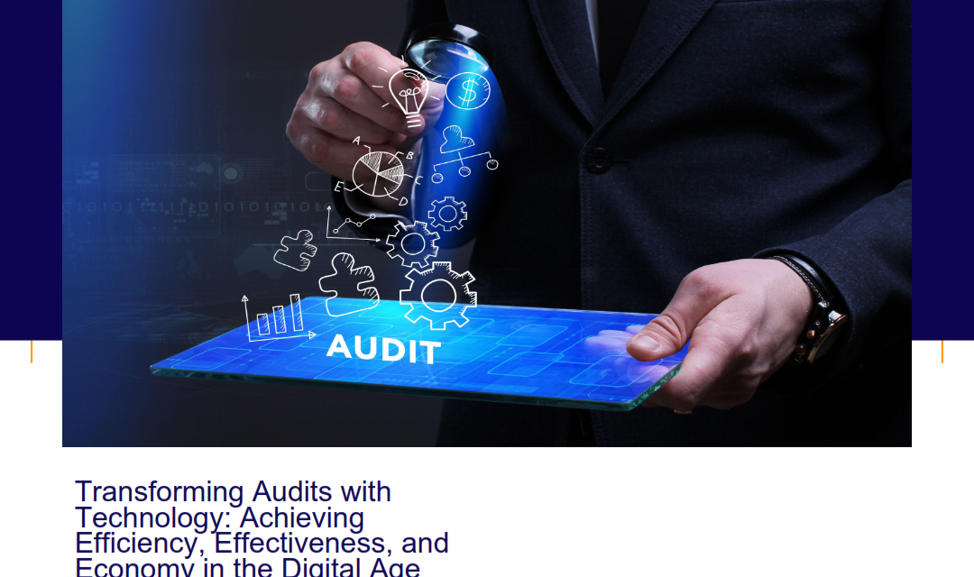 Transforming Audits with Technology: Achieving Efficiency, Effectiveness, and Economy in the Digital Age